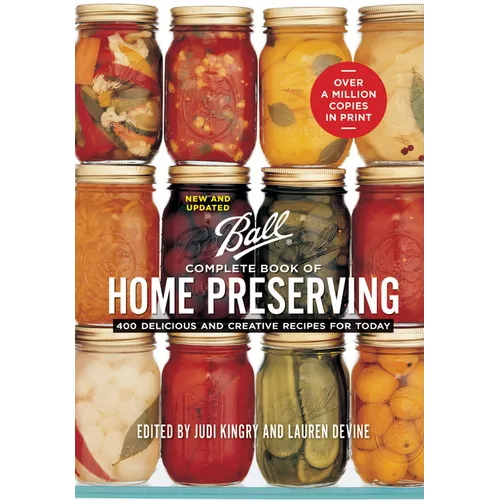 Ball Complete Book of Home Preserving: 400 Delicious and Creative Recipes for Today - Hardcover
